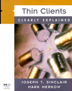 Thin Clients Clearly Explained - Sinclair, Joseph T, and Merkow, Michael