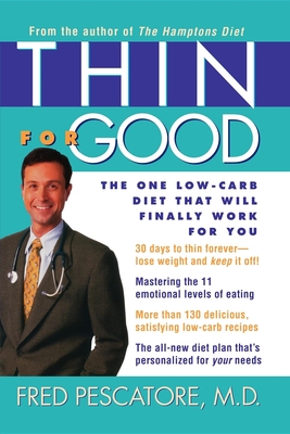 Thin for Good: The One Low-Carb Diet That Will Finally Work for You - Pescatore, Fred, M.D.