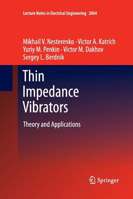 Thin Impedance Vibrators: Theory and Applications - Nesterenko, Mikhail V, and Katrich, Victor A, and Penkin, Yuriy M