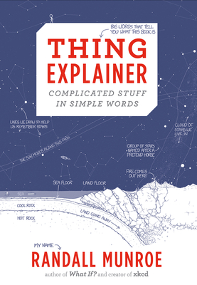 Thing Explainer: Complicated Stuff in Simple Words - Munroe, Randall