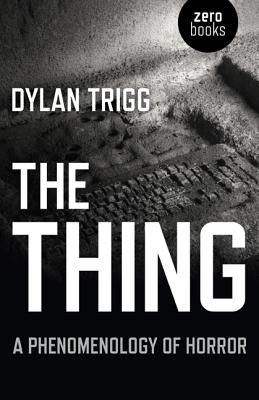 Thing, The - A Phenomenology of Horror - Trigg, Dylan