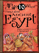 Things about Ancient Egypt: You Wouldn't Want to Know!