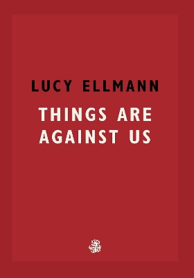 Things Are Against Us - Ellmann, Lucy
