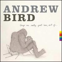Things Are Really Great Here, Sort Of... - Andrew Bird