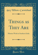 Things as They Are: Mission Work in Southern India (Classic Reprint)