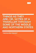 Things as They Are; Or, Notes of a Traveller Through Some of the Middle and Northern States