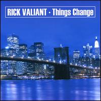 Things Change - Rick Valiant