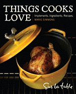 Things Cooks Love: Implements, Ingredients, Recipes - Table, Sur La, and Simmons, Marie