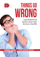 Things Go Wrong: Legal Minefields that Business Owners Hate But Have to Deal With