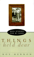 Things Held Dear: Soul Stories for My Sons