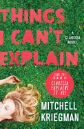 Things I Can't Explain: A Clarissa Novel