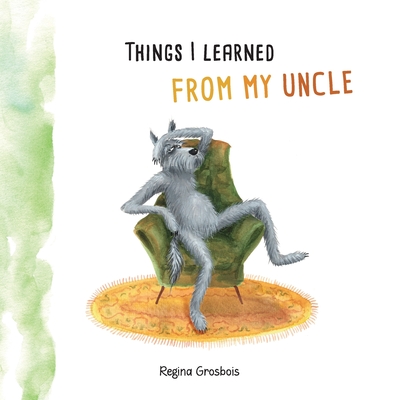 Things I learned from my uncle - Grosbois, Regina