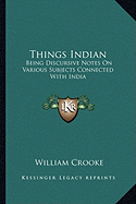 Things Indian: Being Discursive Notes On Various Subjects Connected With India