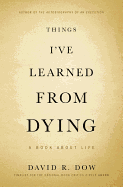 Things I've Learned from Dying: A Book about Life