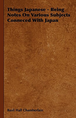 Things Japanese - Being Notes On Various Subjects Conneced With Japan - Chamberlain, Basil Hall