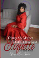 Things My Mother NEVER Told Me About Etiquette