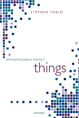 Things: Papers on Objects, Events, and Properties - Yablo, Stephen