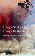 Things Shaken - Things Unshaken: Reflections on Faith and Terror - Morris, Colin