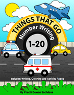 Things That Go - Number Writing - 1 to 20: Preschool / Home Learning Book with Writing Practice, Coloring Pages, Activity Workbook with Land, Air and Water Vehicles ... Fun Learning for Preschool Kids ages 2 to 5