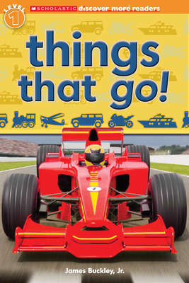 Things That Go! (Scholastic Discover More Reader Level 1) - Buckley Jr, James