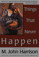 Things That Never Happen - Harrison, M John