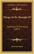 Things to Be Thought of: Addressed to the Young (1853)