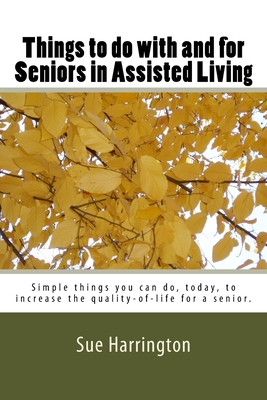 Things to Do with and for Seniors in Assisted Living (the Locked Title Has Senior's.) - Harrington, Sue