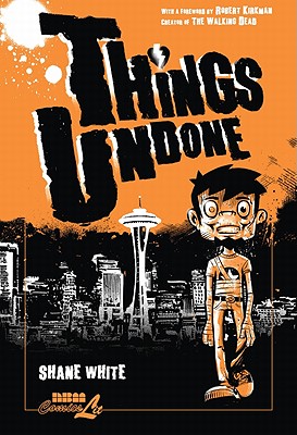 Things Undone - White, Shane, and Kirkman, Robert (Foreword by)