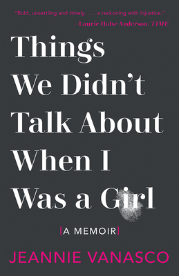 Things We Didn't Talk about When I Was a Girl: A Memoir - Vanasco, Jeannie