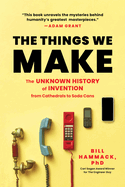 Things We Make: The Unknown History of Invention from Cathedrals to Soda Cans