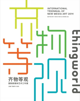 thingworld: International Triennial of New Media Art - Di'an, Fan (Editor), and Ga, Zhang (Editor)