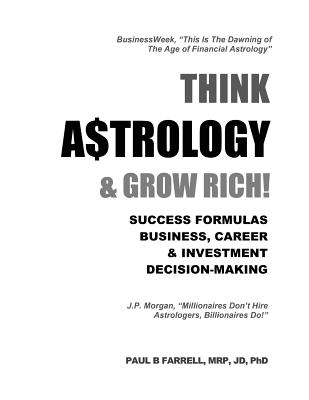 Think A$trology & Grow Rich: Success Formulas for Business, Careers & Investment Decision-Making - Farrell, Paul B