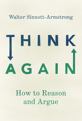 Think Again: How to Reason and Argue - Sinnott-Armstrong, Walter