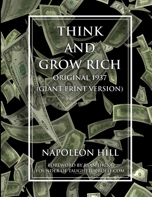 Think and Grow Rich - Original 1937 Version (GIANT PRINT EDITION) - Hicks, Ryan (Introduction by), and Hill, Napoleon