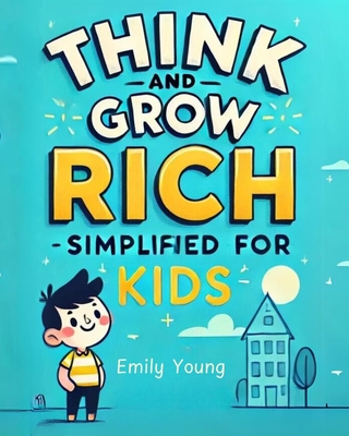 Think and Grow Rich: Simplified For Kids - Young, Emily