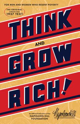 Think and Grow Rich: The Original, an Official Publication of the Napoleon Hill Foundation - Hill, Napoleon