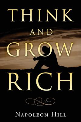 Think and Grow Rich - Hill, Napoleon, and Conrad, Charles (Prepared for publication by), and Books, Best Success (Prepared for publication by)