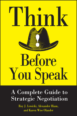 Think Before You Speak: A Complete Guide to Strategic Negotiation - Lewicki, Roy, and Olander, Karen Wise, and Hiam