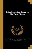 Think Before You Speak, or, The Three Wishes: A Tale