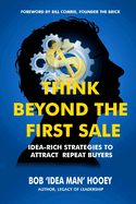 Think Beyond the First Sale: Idea-Rich Strategies to Attract Repeat Buyers