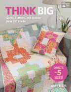 Think Big: Quilts, Runners, and Pillows from 18 Blocks