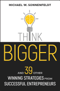 Think Bigger: And 39 Other Winning Strategies from Successful Entrepreneurs