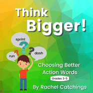 Think Bigger: Choosing Better Action Words