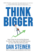 Think Bigger: How I Grew my Accounting Business to a Point I was able to Sell ONE DIVISION for Over ONE MILLION DOLLARS!