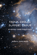 Think Cosmic Support Group: 1st Edition / Short Stories Plus +