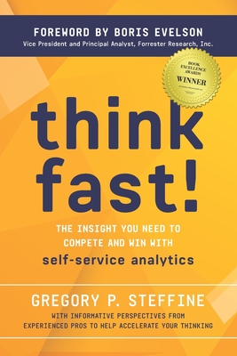 Think Fast!: The insight you need to compete and win with self-service analytics - Evelson, Boris (Foreword by), and Sargo, Mike (Contributions by), and Seepana, Sri (Contributions by)
