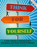 Think for Yourself: A Kid's Guide to Solving Life's Dilemmas and Other Sticky Problems - MacGregor, Cynthia