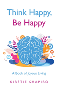 Think Happy, Be Happy: A Book of Joyous Living