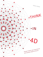 Think in 4D: Design brilliant user experiences and valuable digital products