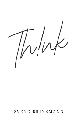 Think: In Defence of a Thoughtful Life - Brinkmann, Svend